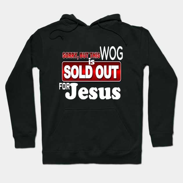 WOG - Sorry - SOLD OUT FOR JESUS *Christian Faith Apparel* Hoodie by JustToranado